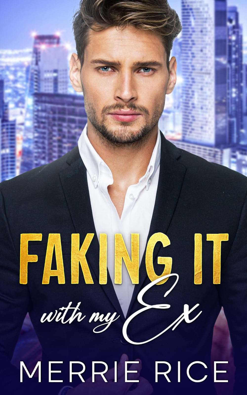 Faking It with my EX: An Off-Limits Billionaire's Second Chance Romance