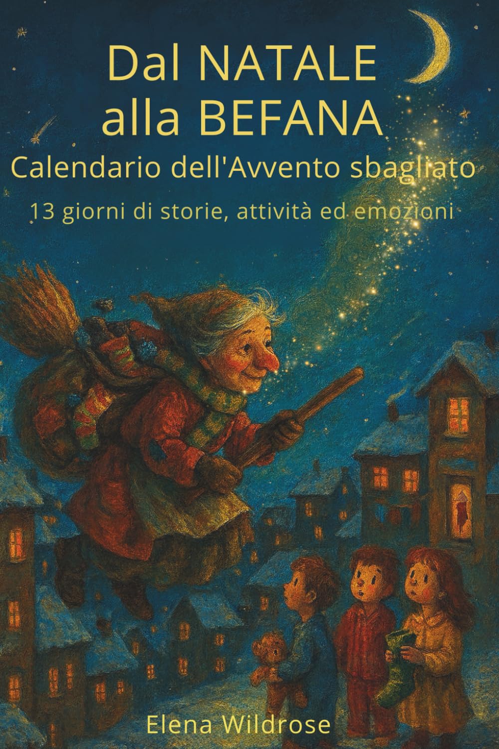 Calendario dell'Avvento sbagliato: Dal Natale alla Befana-13 giorni di storie, avventure e attività