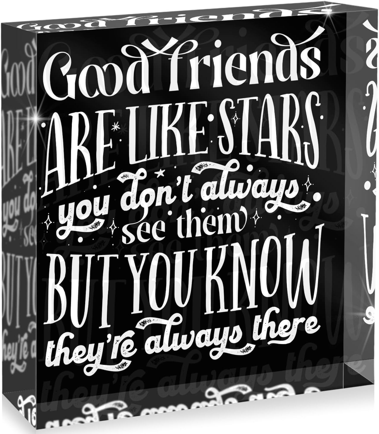 Good Friends Are Like Stars You Don't Always See Them, Acrylic Box Sign, 4x4 Made in the USA