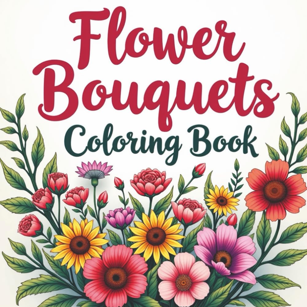 Flower Bouquets Coloring Book: A Relaxing Collection of Elegant Floral Arrangements