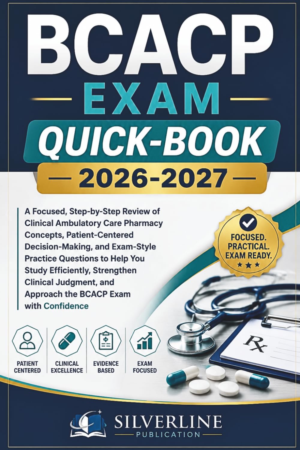 BCACP EXAM QUICK-BOOK 2026-2027: A Focused, Step-by-Step Review of Clinical Ambulatory Care Pharmacy Concepts, Patient-Centered Decision-Making, and ... Strengthen Clinical Judgment, and Approach