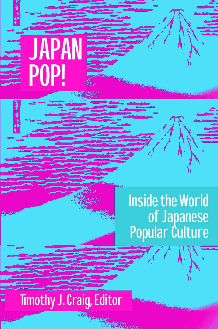 Japan Pop: Inside the World of Japanese Popular Culture: Inside the World of Japanese Popular Culture