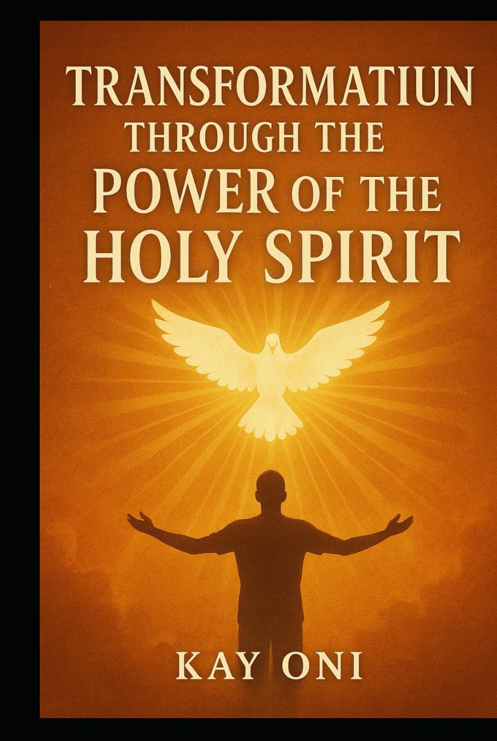 Transformation Through the Power of the Holy Spirit: My Testimony