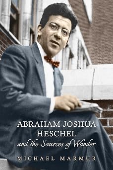 Abraham Joshua Heschel and the Sources of Wonder The Kenneth Michael Tanenbaum Series in Jewish Studies