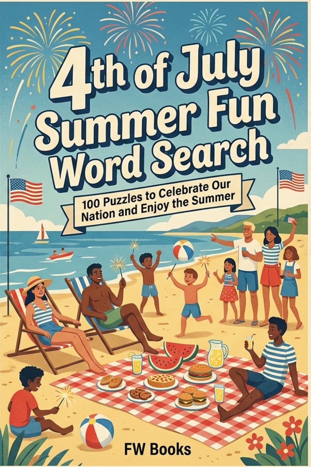 4th of July Summer Fun Word Search: 100 Puzzles to Celebrate our Nation and Enjoy the Summer