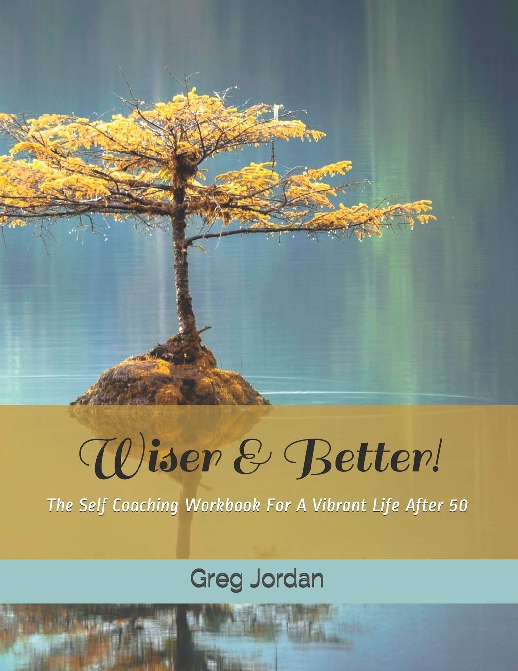 Wiser & Better!: The Self Coaching Workbook For A Vibrant Life After 50