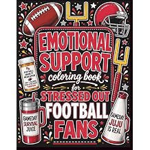 Emotional Support Coloring Book for Stressed Out Football Fans: Funny Gameday Sayings, Stress Relief Designs &amp; Relatable Fan Moments for Football Lovers