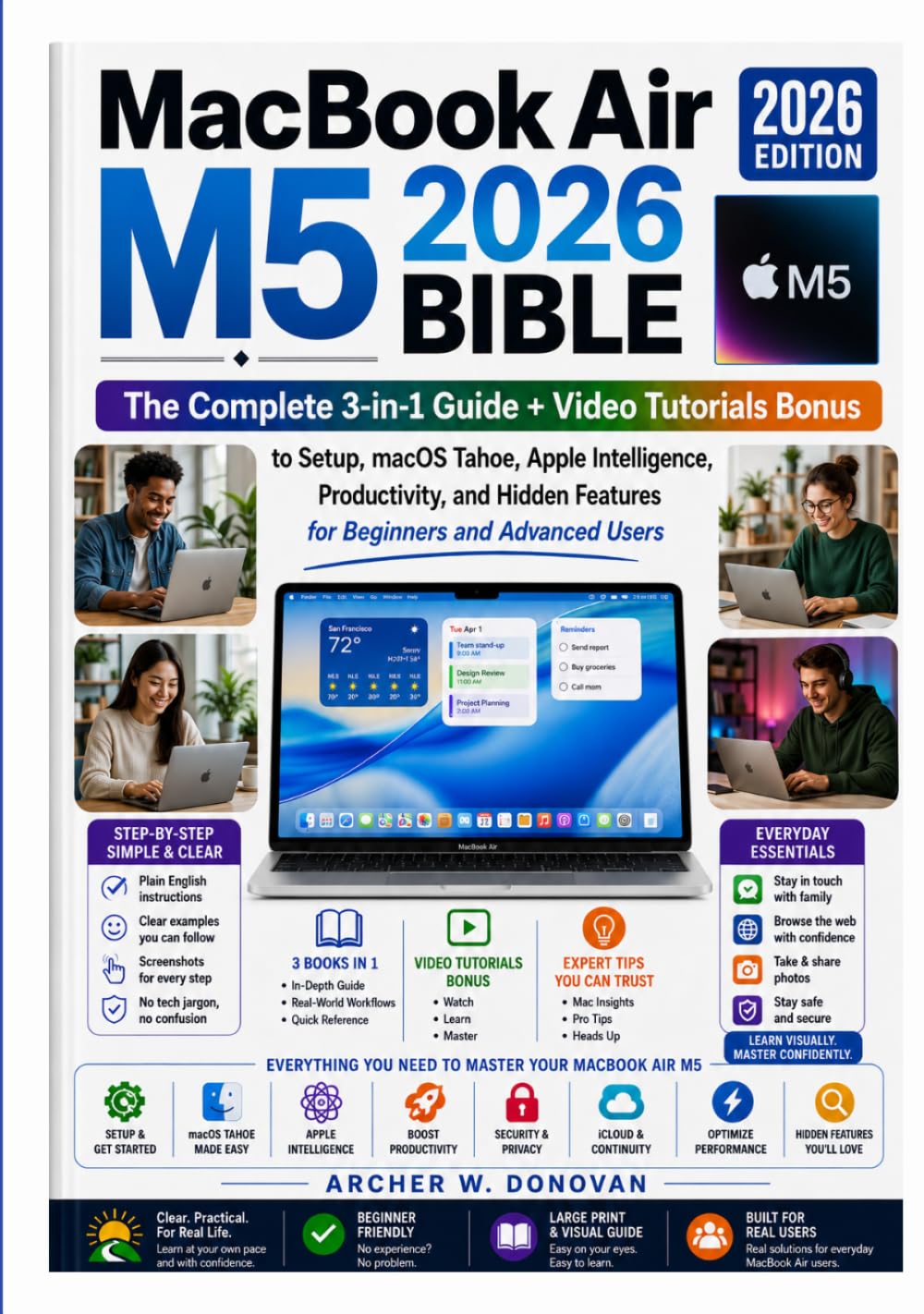 MacBook Air M5 2026 Bible: The Complete 3-in-1 Guide + Video Tutorials Bonus to Setup, macOS Tahoe, Apple Intelligence, Productivity, and Hidden Features for Beginners and Advanced Users