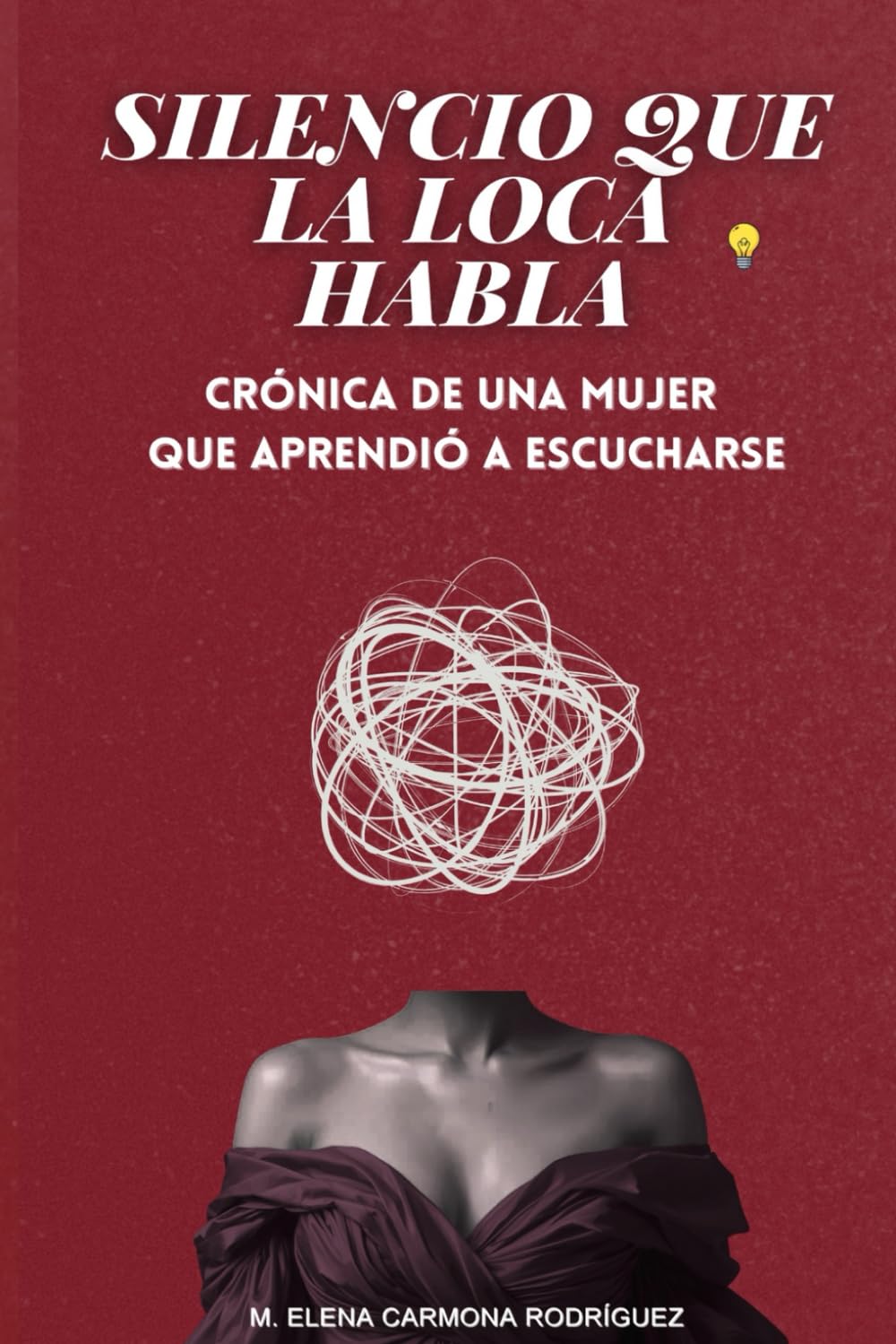 SILENCIO QUE LA LOCA HABLA: CRÓNICA DE UNA MUJER QUE APRENDIÓ A ESCUCHARSE