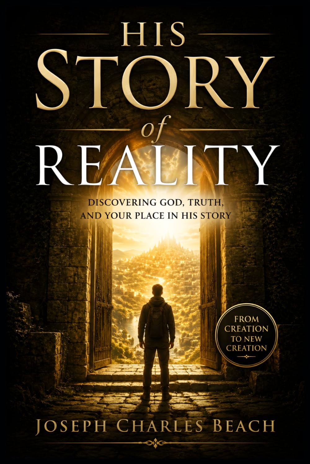 HIS STORY OF REALITY: DISCOVERING GOD, TRUTH, AND YOUR PLACE IN HIS STORY