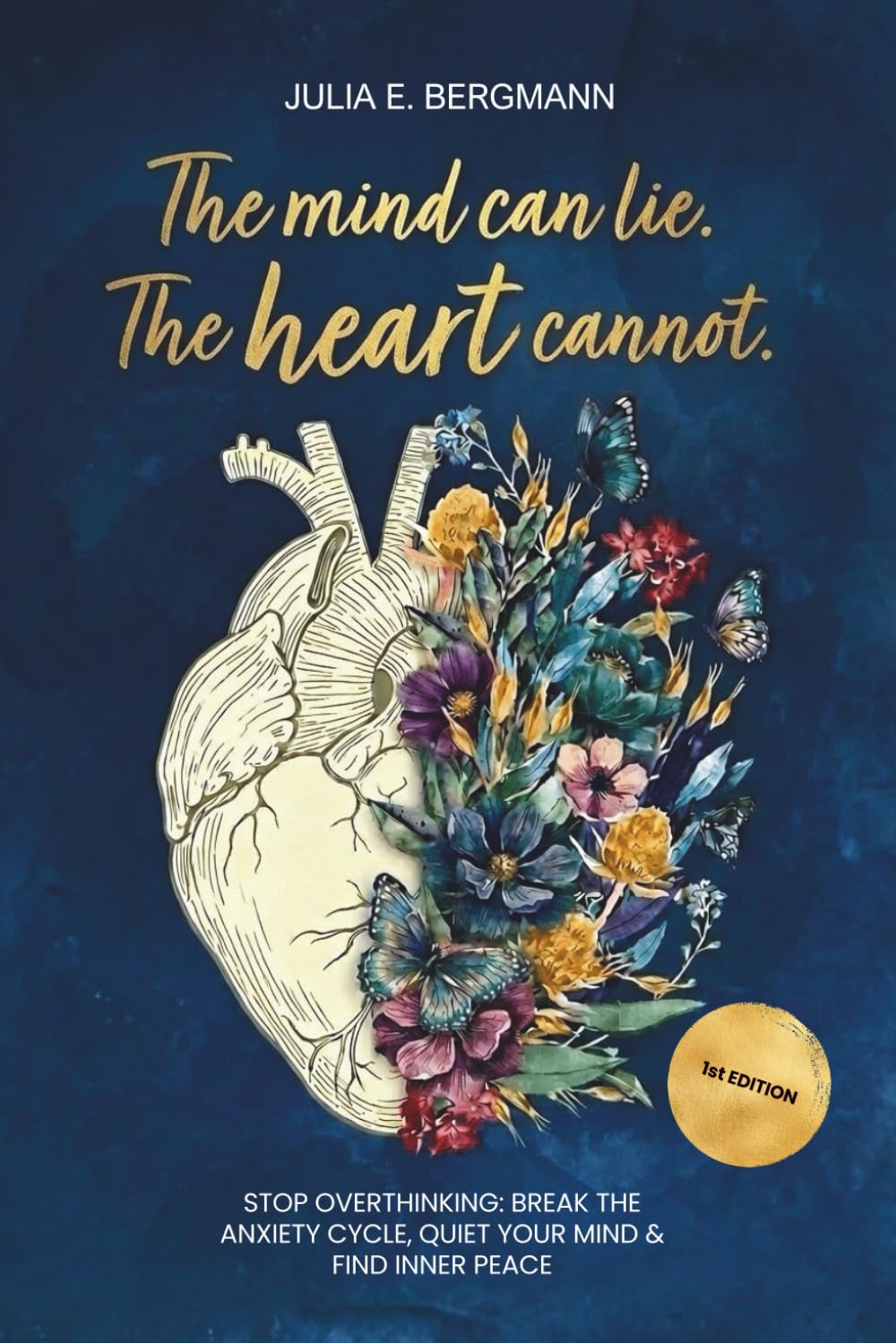 The mind can lie. The heart cannot.: Stop Overthinking: Break the Anxiety Cycle, Quiet Your Mind & Find Inner Peace