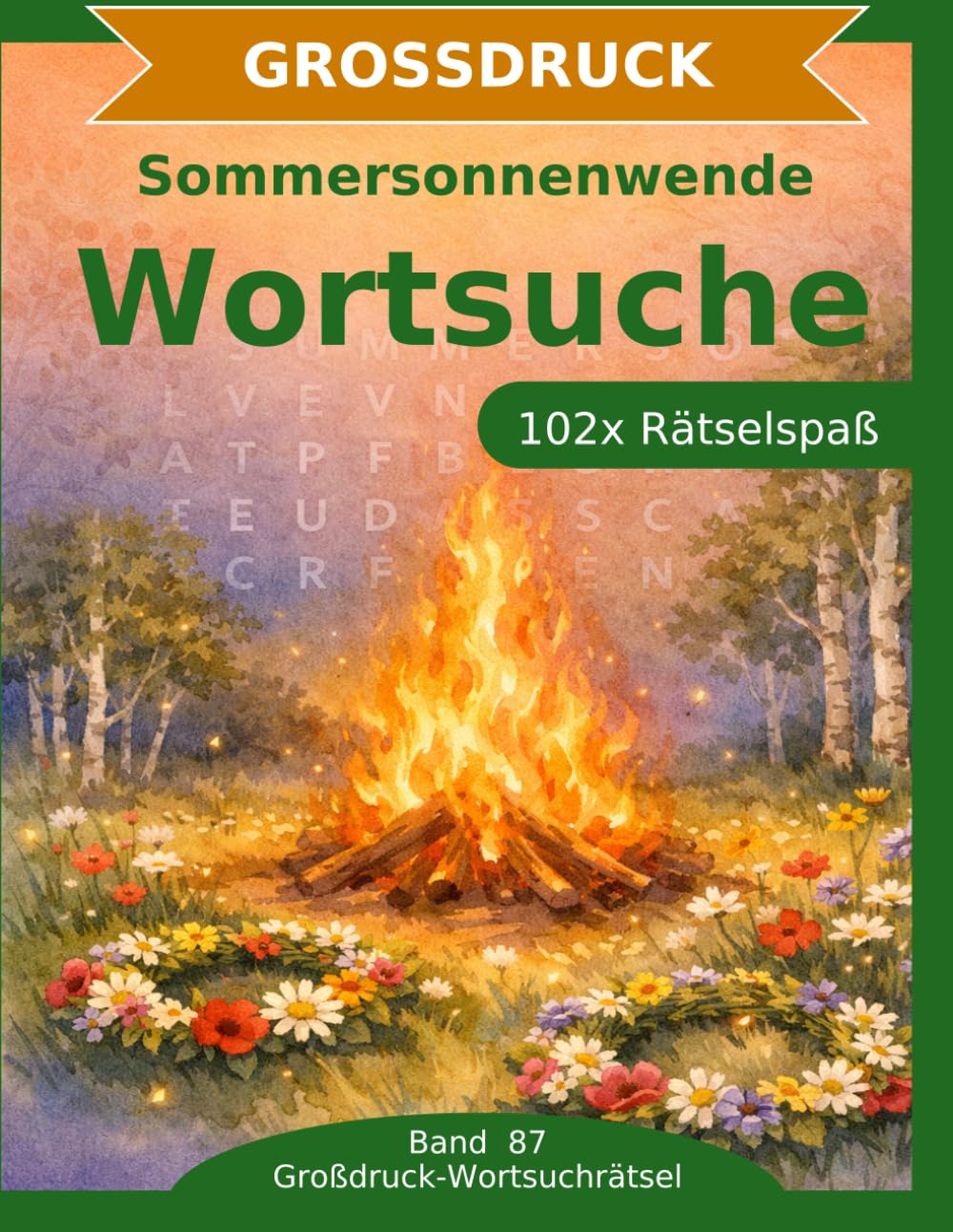Sommersonnenwende — Wortsuche in Großdruck: 102 Wortsuchrätsel mit extra großer Schrift | Gehirnjogging Sommersonnenwende | Geschenkidee für Oma & Opa