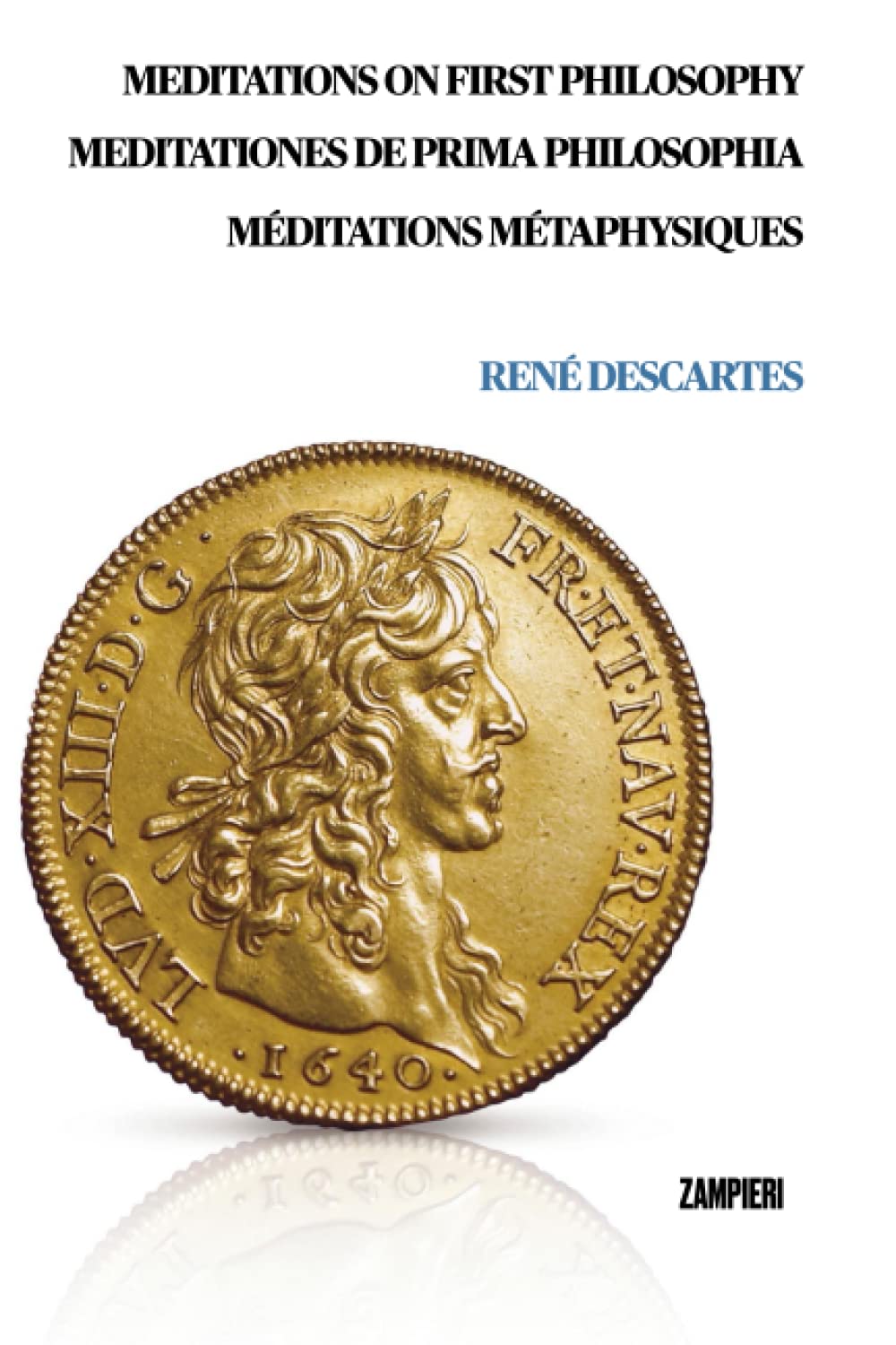 Meditations on First Philosophy: Meditationes de Prima Philosophia - Méditations Métaphysiques