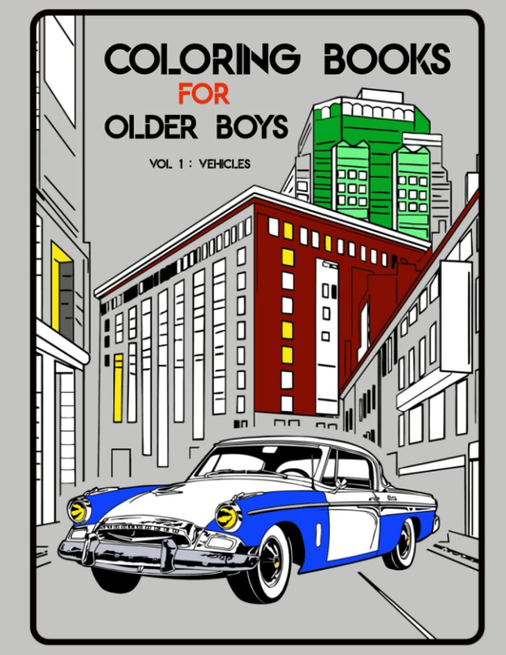 Coloring Books For Older Boys: Volume 1: Vehicles