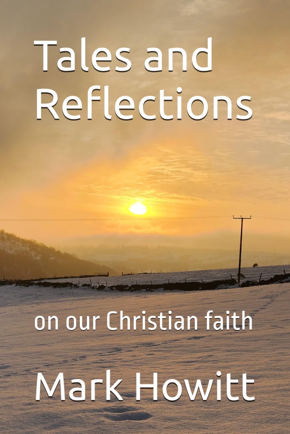 Tales and Reflections: on our Christian faith (Mark Howitt's Poetry)