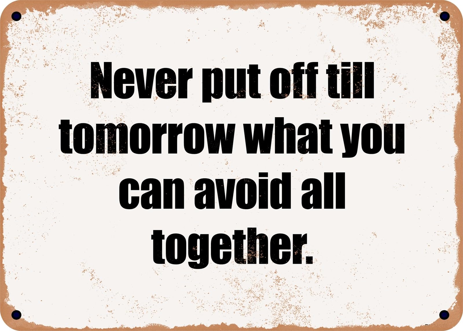 Miaomansenstore Metal Sign - Never Put Off Till Tomorrow What You Can Avoid All Together Home Decor