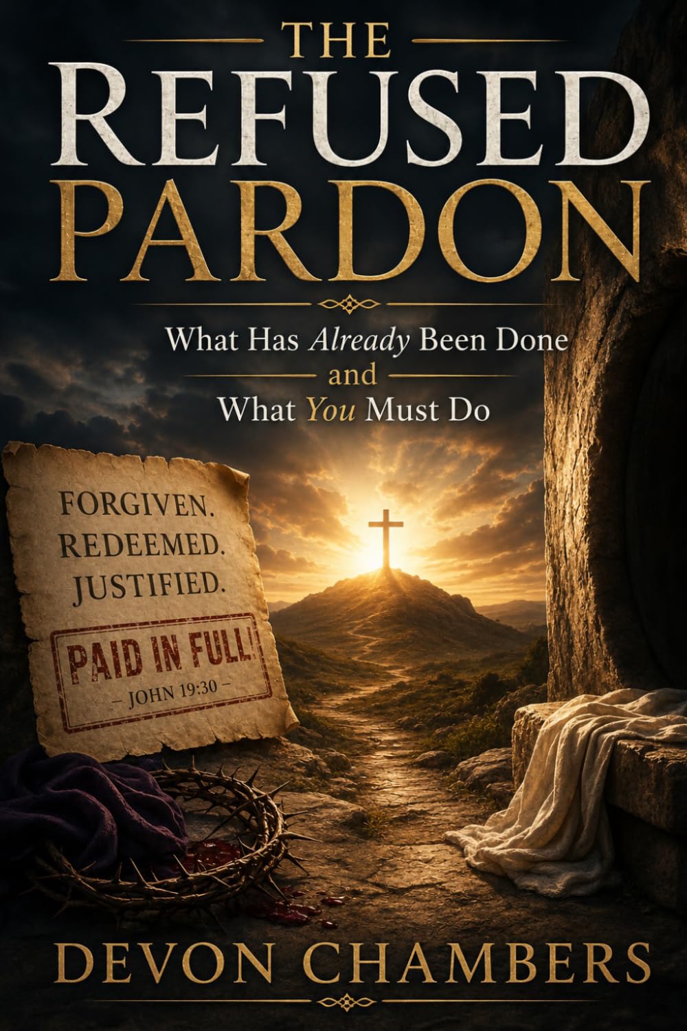 THE REFUSED PARDON: What Has Already Been Done and What You Must Do (The Kingdom Within)