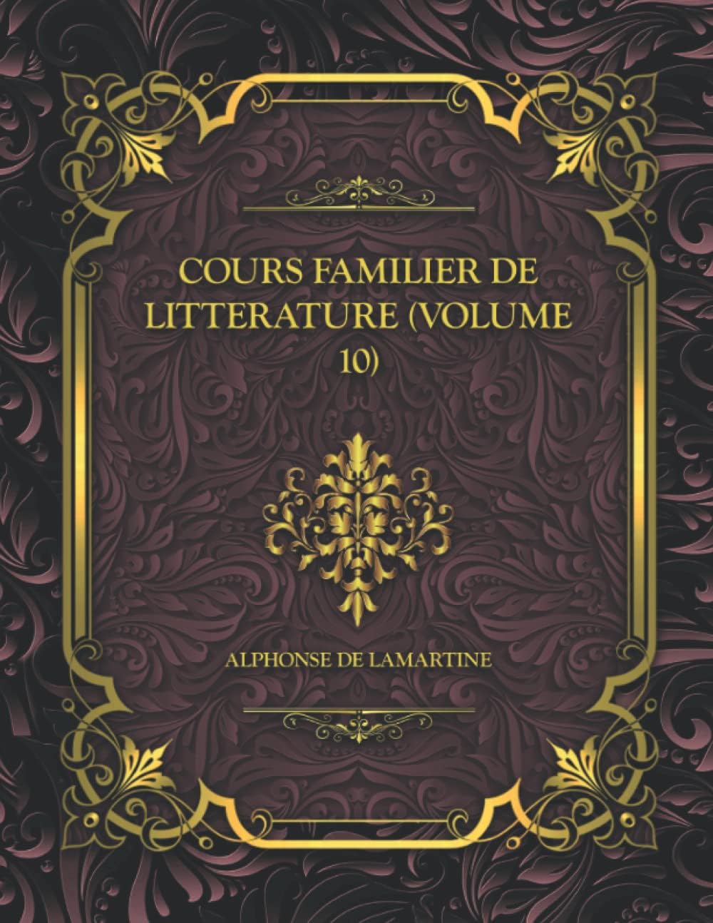 Cours Familier de Littérature (Volume 10): Alphonse de Lamartine (French Edition)