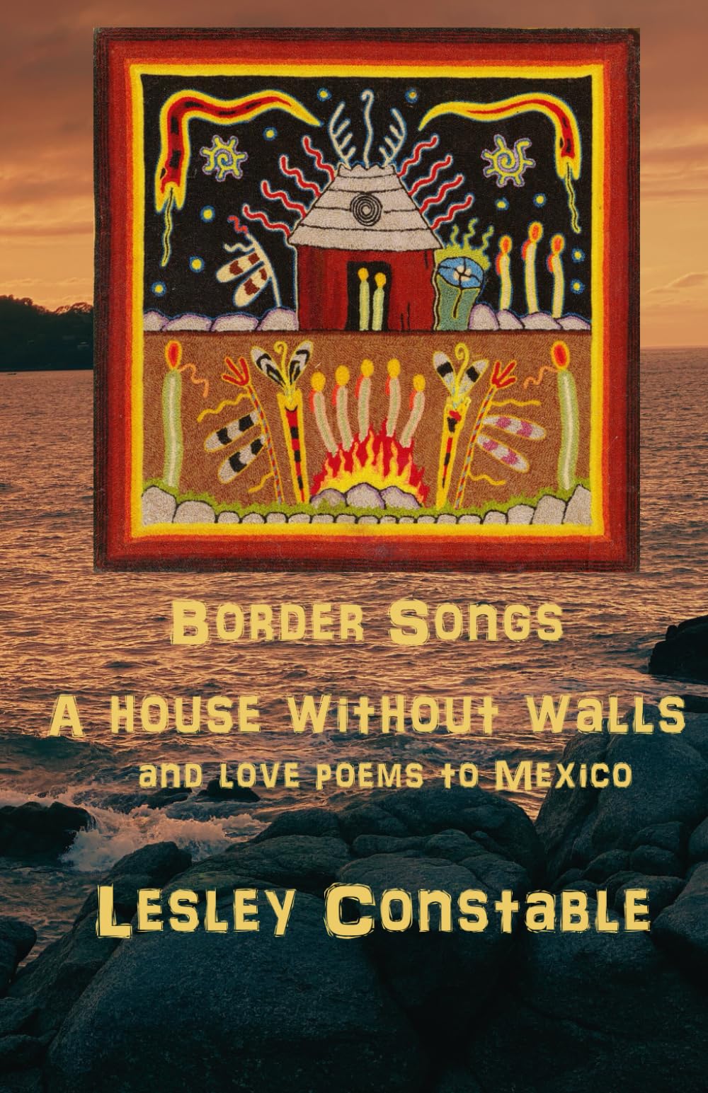 Border Songs: A House Without Walls and Love Poems to Mexico