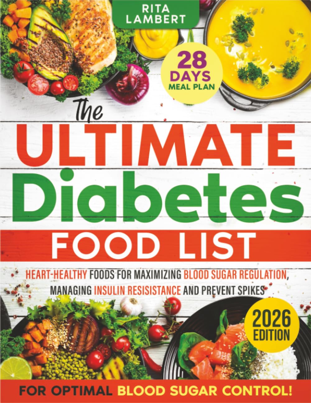 The Ultimate Diabetes Food List: Heart-Healthy Foods for Blood Sugar Regulation, Managing Insulin Resistance, and Preventing Spikes | A 28-Day Meal Plan to Boost Energy and Improve Health