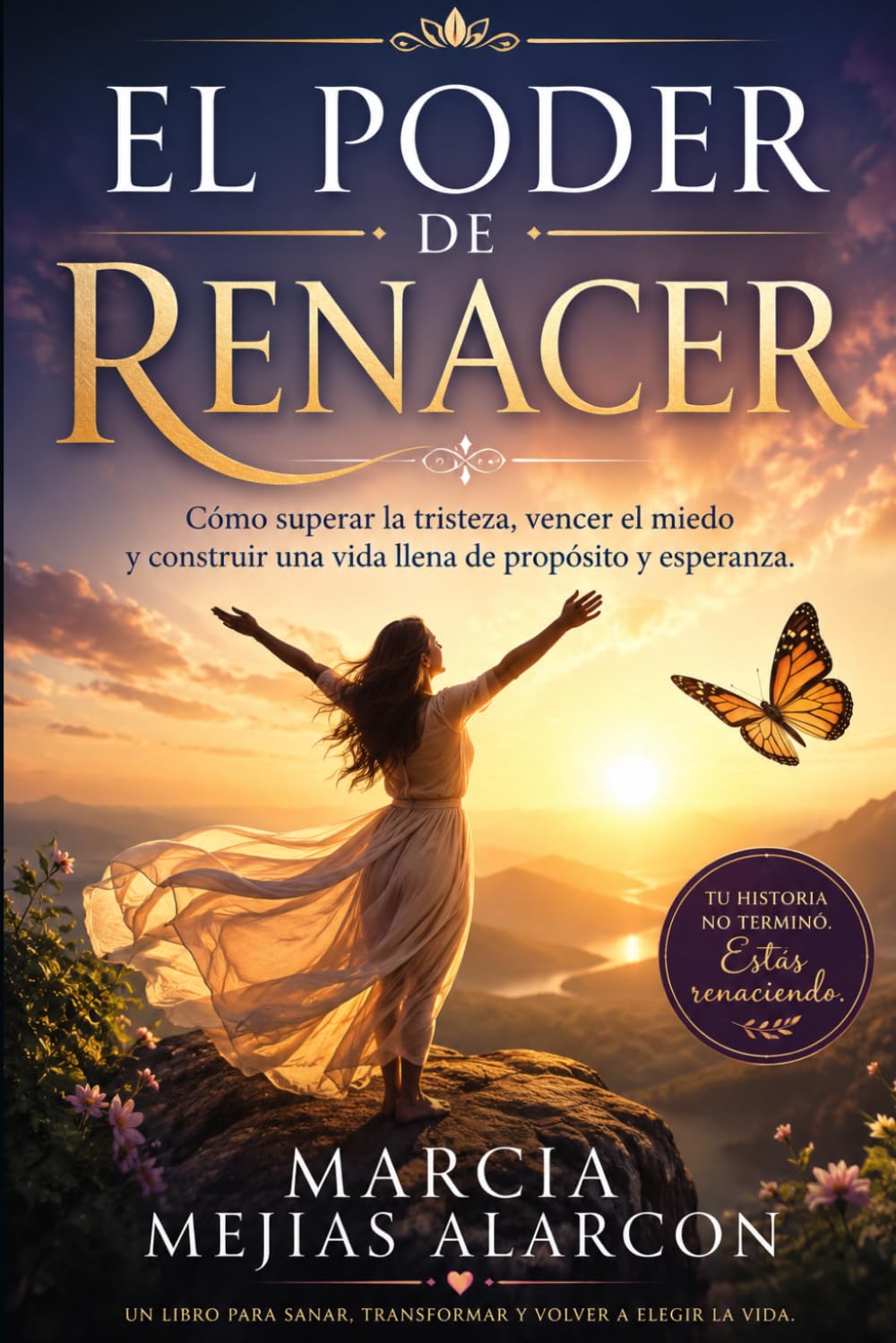 EL PODER DE RENACER: Cómo superar la tristeza, vencer el miedo y construir una vida llena de propósito y esperanza.