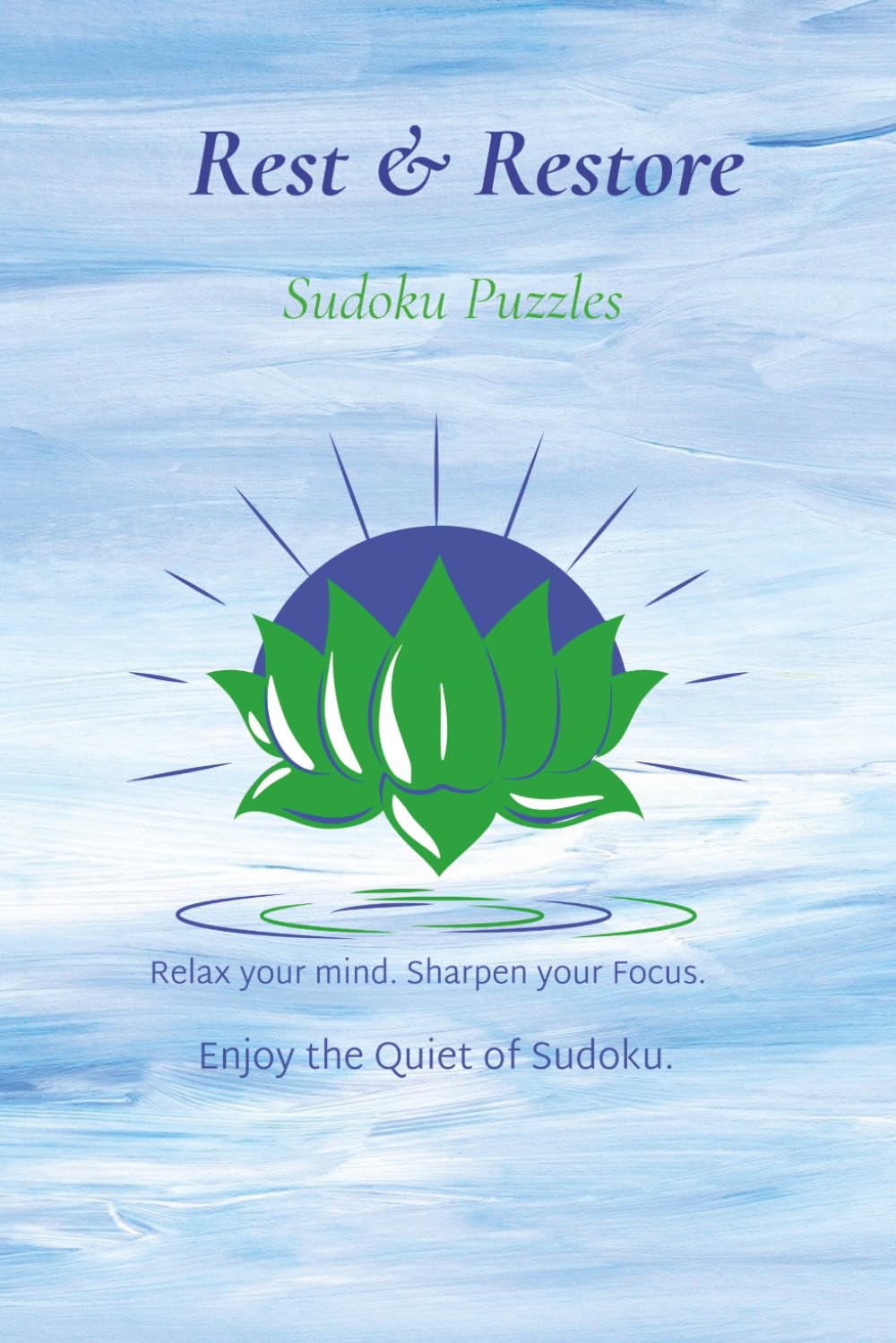 Rest & Restore Sudoku Puzzle Book: Rest & Restore Sudoku Puzzles | Relaxation, helps to calm your mind, sharpen your focus| 6x9 inches, 110 pages| 50+ puzzles| Solutions Included
