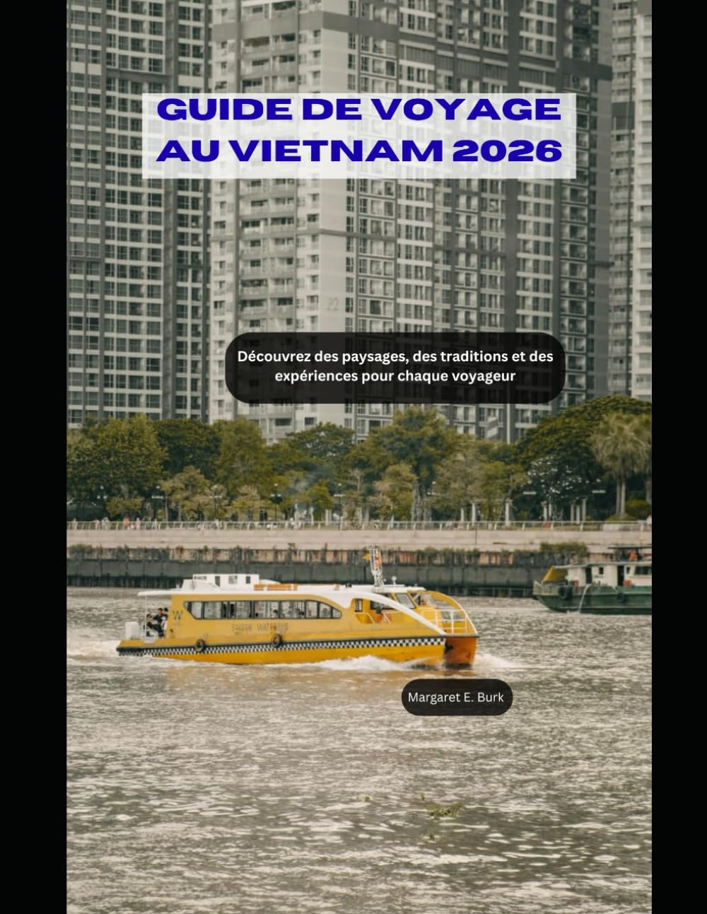Guide de voyage au Vietnam 2026: Découvrez des paysages, des traditions et des expériences pour chaque voyageur (WorldSmart Travel Guide Series 2026)
