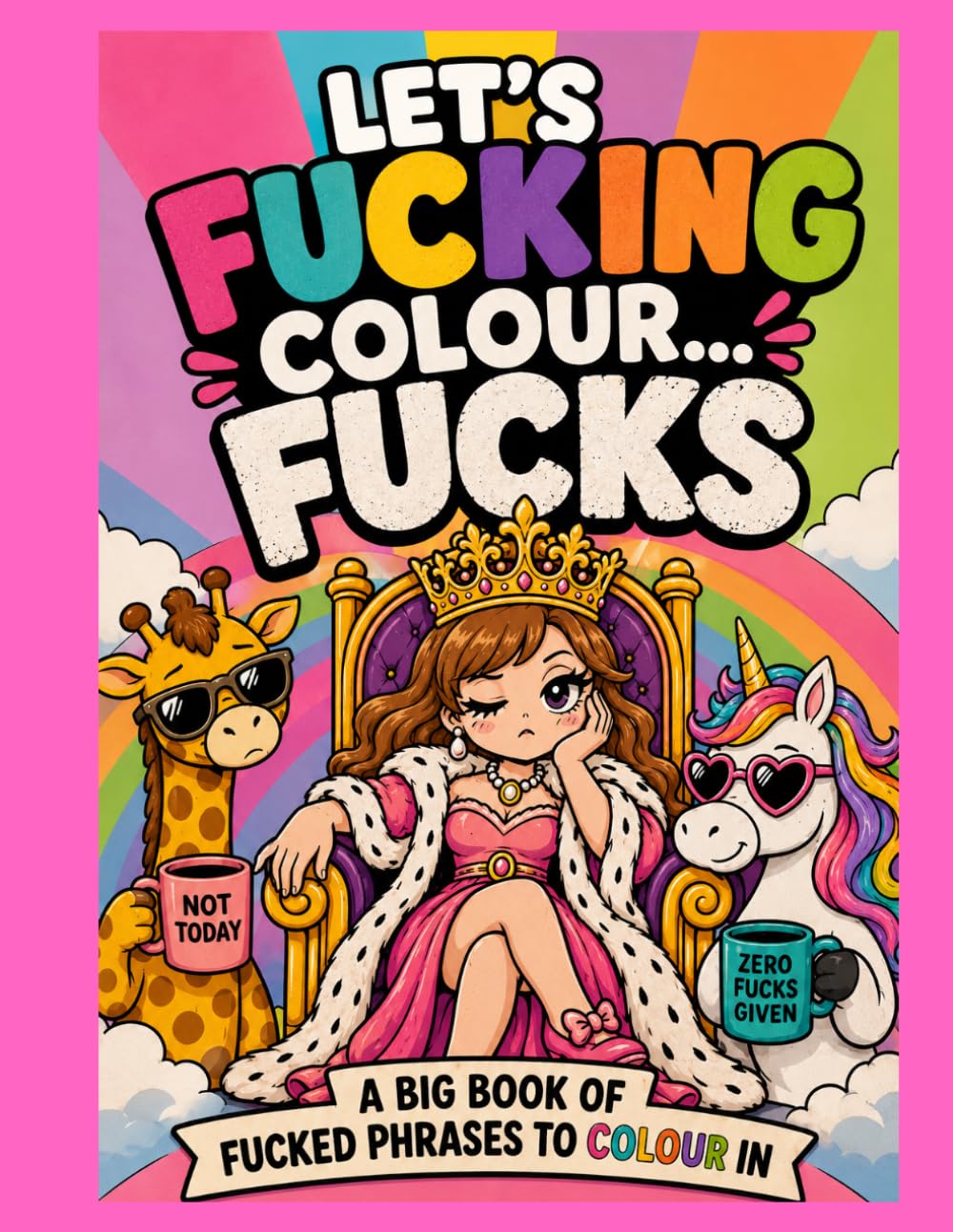 Let's Fucking Colour... Fucks: A Coloring Book For Adults with Fucked Phrases
