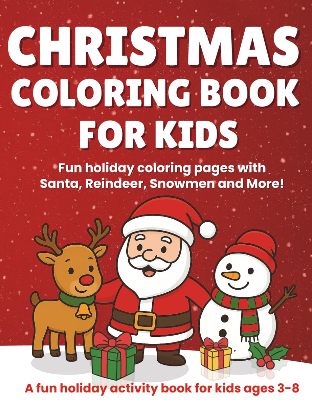 Christmas Coloring Book for Kids: Fun holiday coloring pages with Santa, Reindeer, Snowmen, and more!