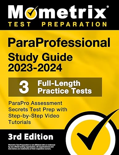 ParaProfessional Study Guide 2023-2024 - 3 Full-Length Practice Tests, ParaPro Assessment Secrets Test Prep with Step-by-Step Video Tutorials: [3rd Edition]