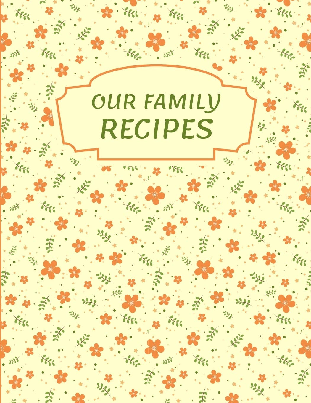 Recipe Keepsake Book: Our Family Recipes, Blank Recipe Cookbook to Write In, Personalized Recipe Organizer For Favorite Meals