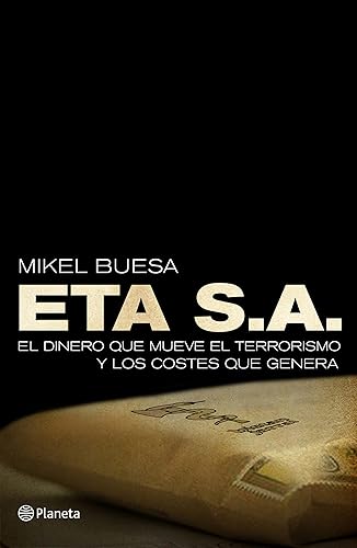 ETA, S. A. El dinero que mueve el terrorismo y los costes que genera (Planeta) (Spanish Edition)