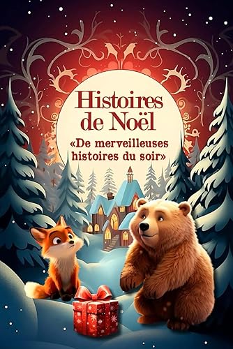 Histoires de Noël : De Merveilleuses Histoires du Soir: Livre de contes de Noël pour les enfants. Un cadeau idéal pour attendre Noël. Découvre la ... Idéal pour des histoires de l'avent.