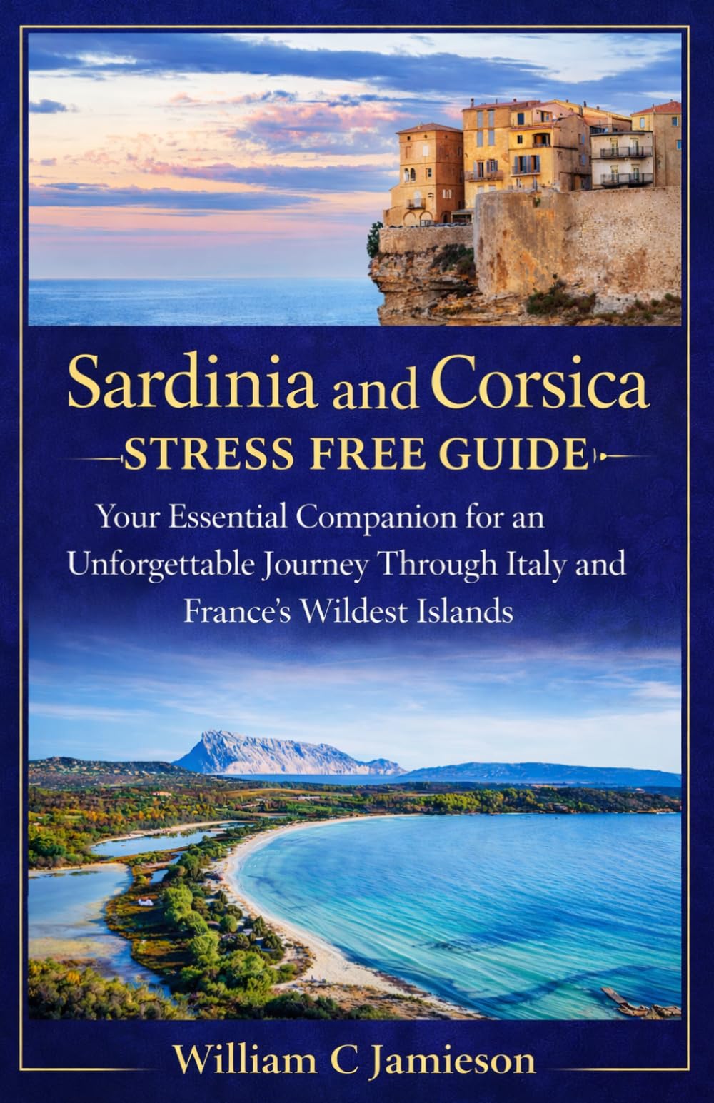 Sardinia and Corsica stress free guide 2026: Your Essential Companion for an Unforgettable Journey Through Italy and France’s Wildest Islands