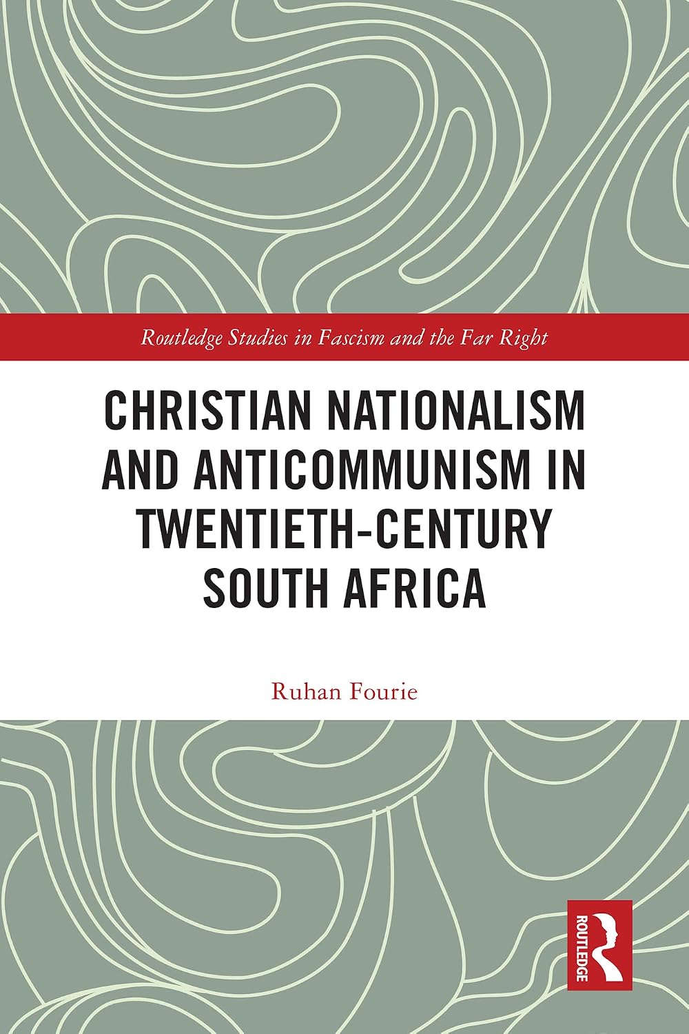 Christian Nationalism and Anticommunism in Twentieth-Century South Africa (Routledge Studies in Fascism and the Far Right)