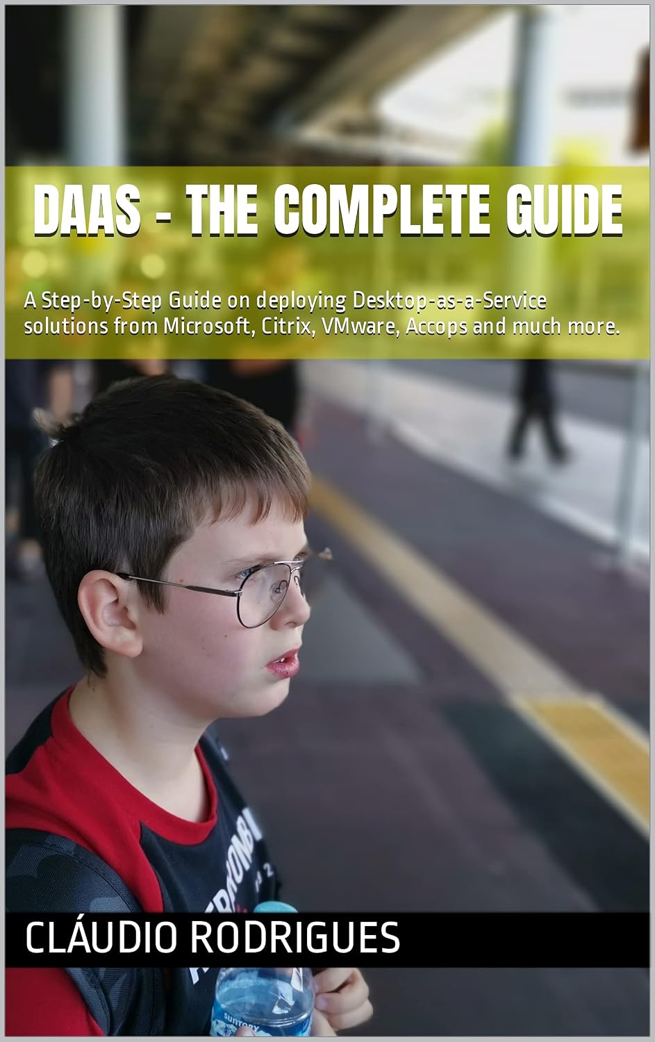 DaaS - The Complete Guide: A Step-by-Step Guide on deploying Desktop-as-a-Service solutions from Microsoft, Nutanix, Citrix, VMware, Accops and much more.