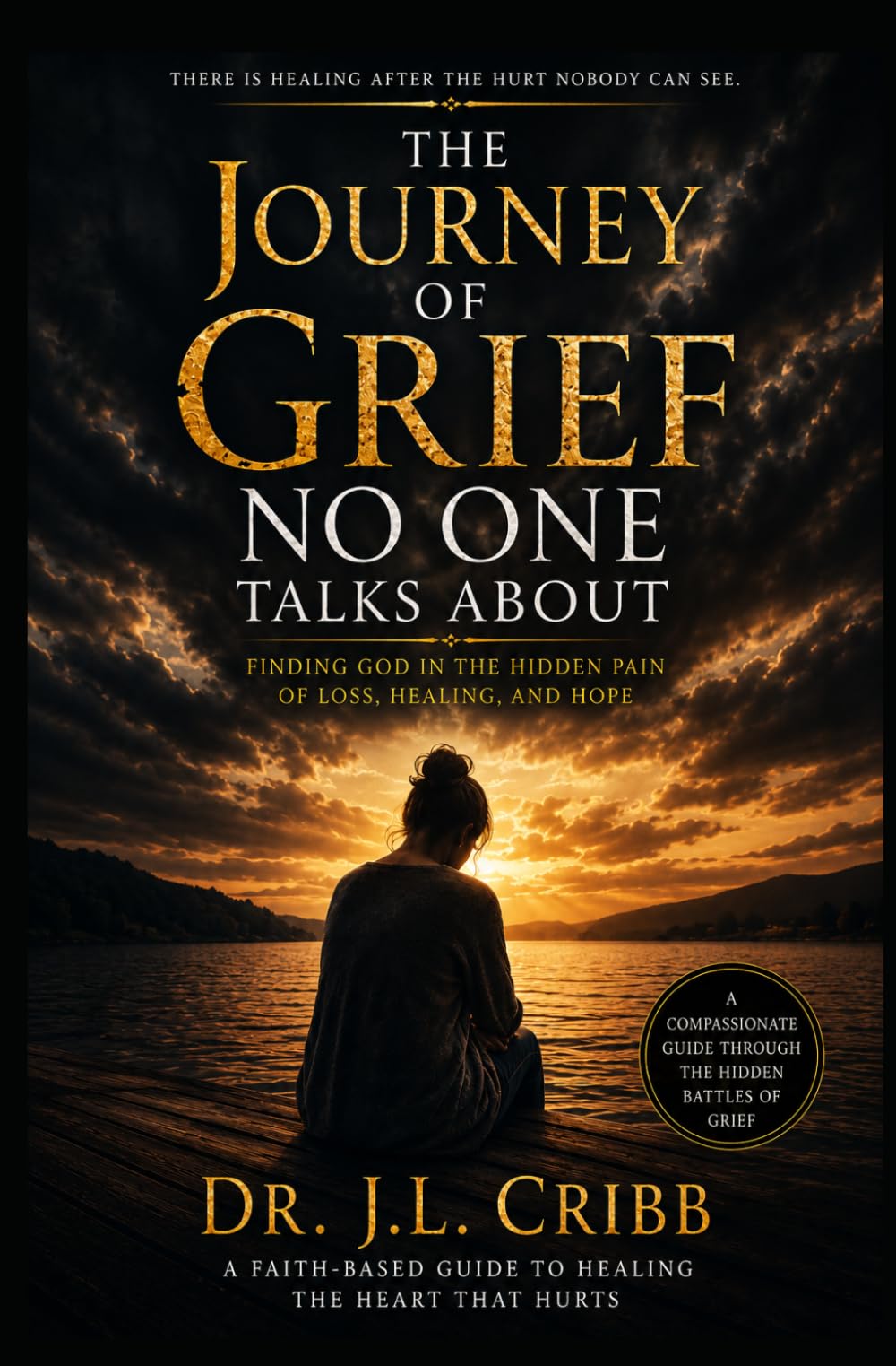 The Journey Of Grief Noone Talks About: Finding God In The Hidden Pain Of Loss, Healing, and Hope