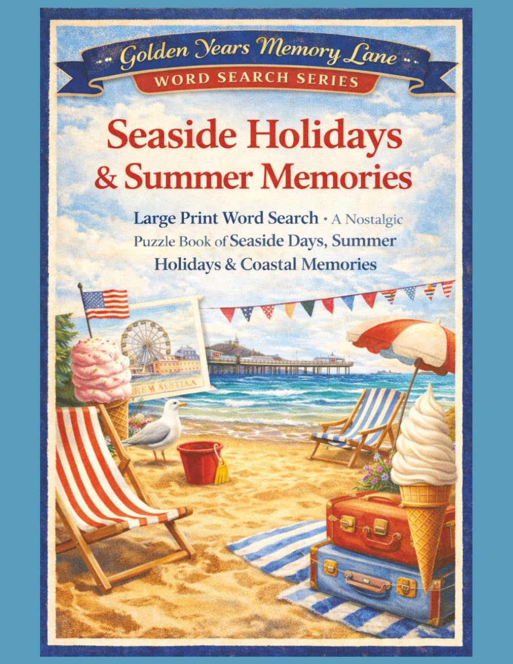 Seaside Holidays & Summer Memories: Large Print Word Search – A Nostalgic Puzzle Book of Seaside Days, Summer Holidays & Coastal Memories (Golden Years Memory Lane Word Search Series)