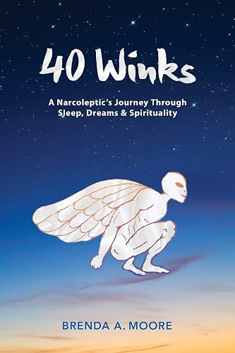 40 Winks: A Narcoleptic’s Journey Through Sleep, Dreams &amp; Spirituality