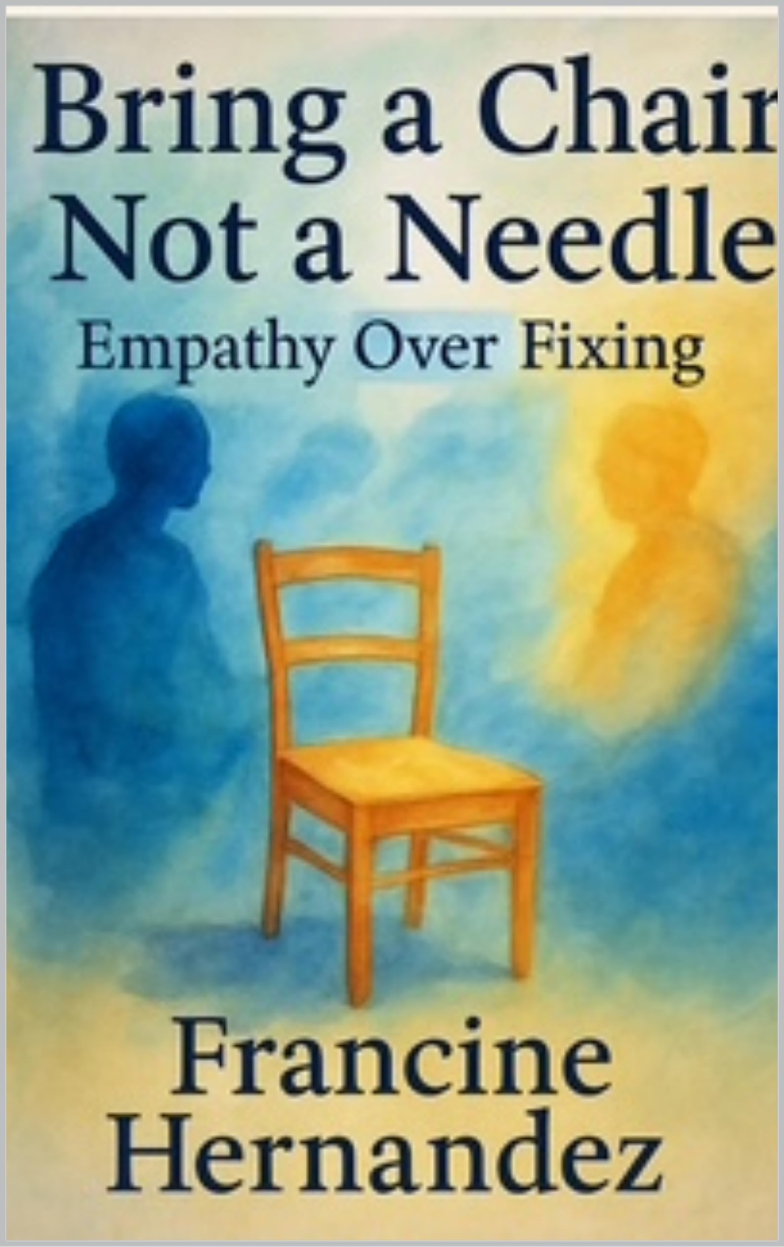 Bring a Chair, Not a Needle: Empathy over Fixing