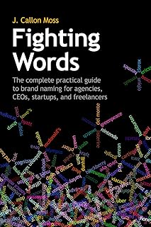 Fighting Words: The complete practical guide to brand naming for agencies, CEOs, startups, and freelancers