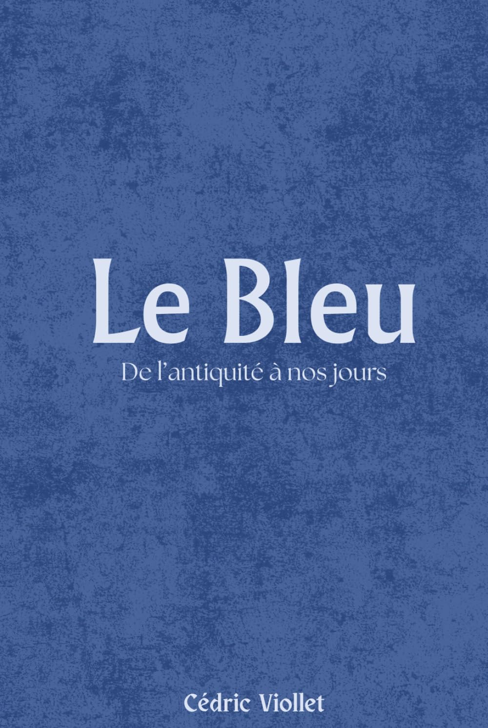 Le Bleu: De l’antiquité à nos jours