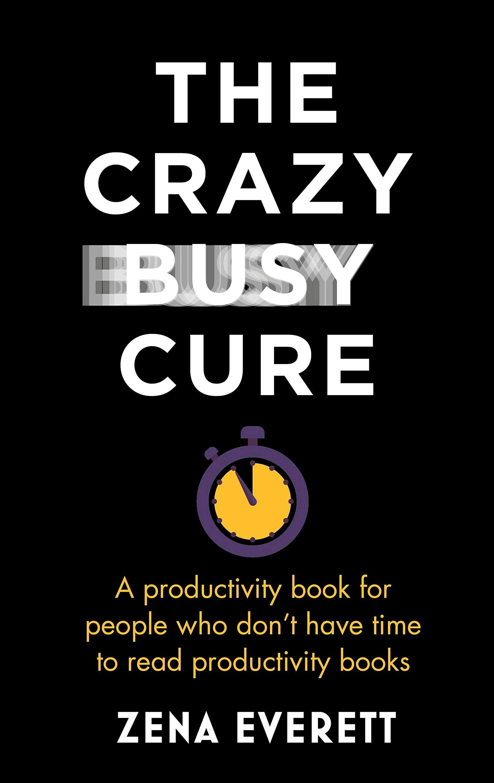 The Crazy Busy Cure *BUSINESS BOOK AWARDS WINNER*: A productivity book for people with no time for productivity books