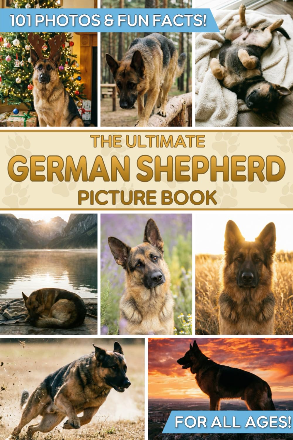 The Ultimate German Shepherd Picture Book: Educational Guide to Alsatians & Gift for GSD Lovers, Kids, and Adults with 101 Colorful Photos & Fun Facts