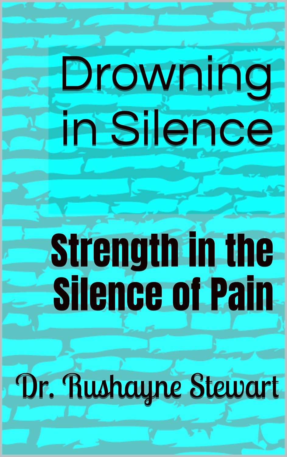 Drowning in Silence: Strength in the Silence of Pain      Kindle Edition