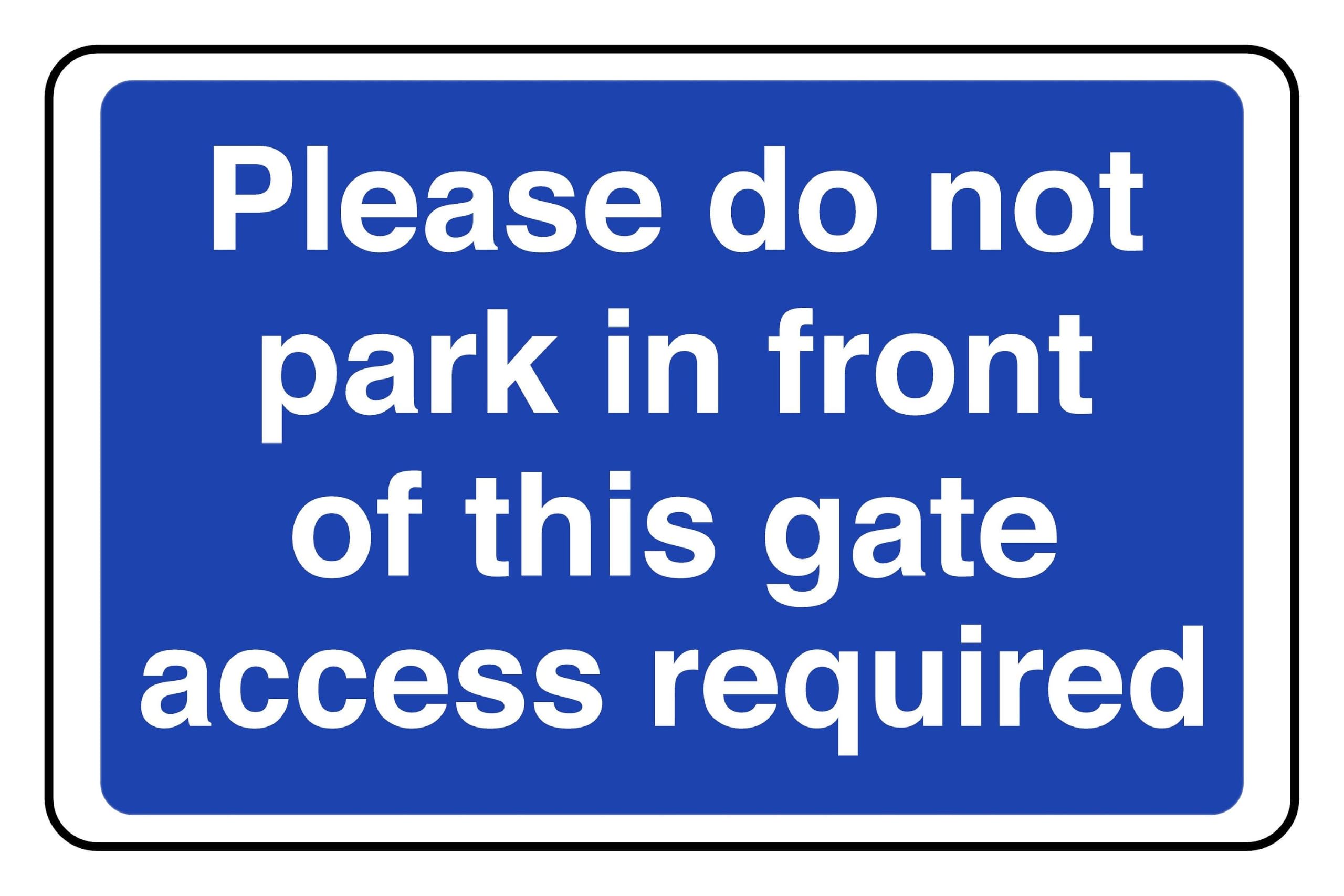 Please Do Not Park In Front Of This Gate Access Required - safety sign - 3mm Aluminium Dibond for indoor/outdoor usage (200mm x 150mm) 5m Viewing Distance.