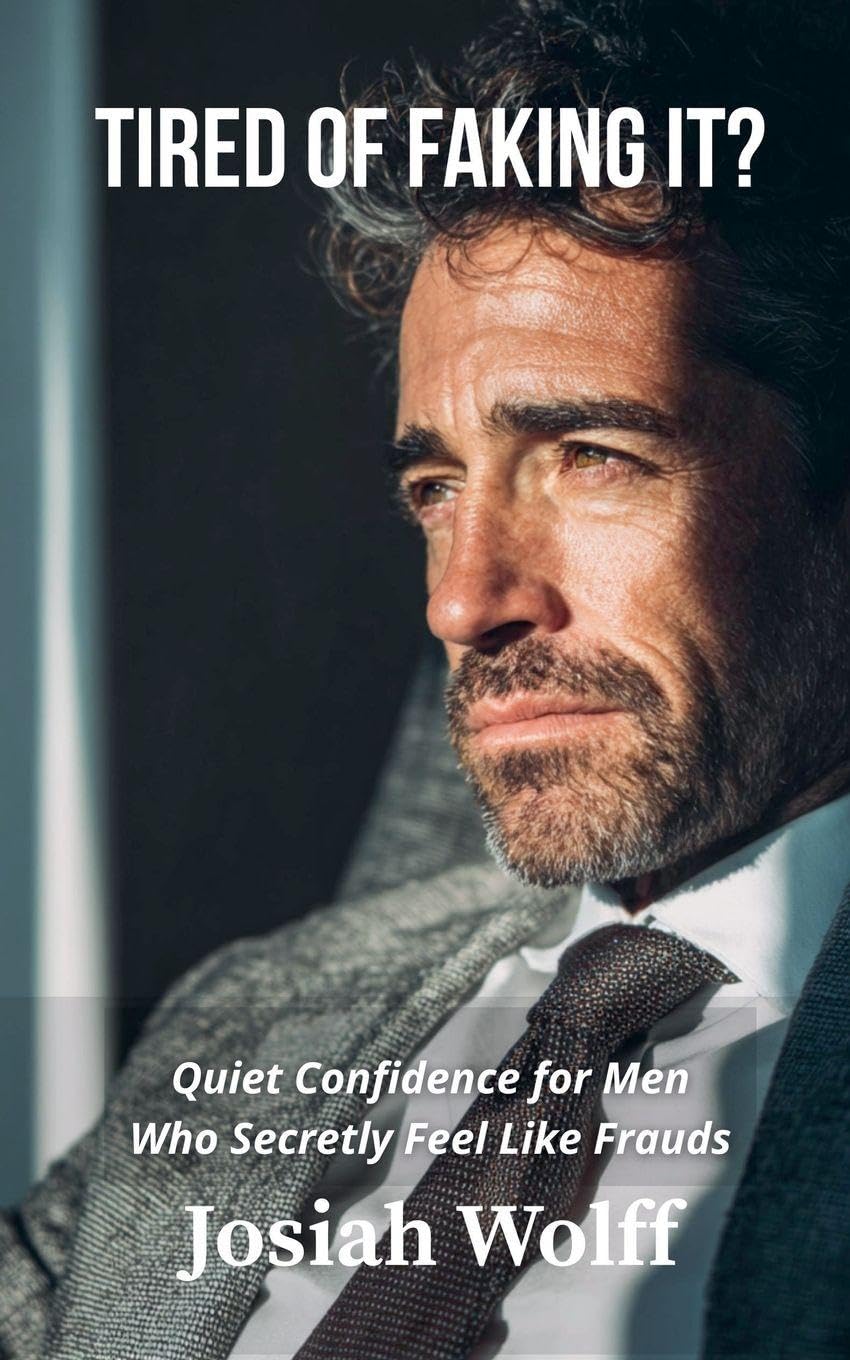 Tired Of Faking It? Confidence When You Feel Like a Fraud: 1 (Men Who Feel Like Frauds)