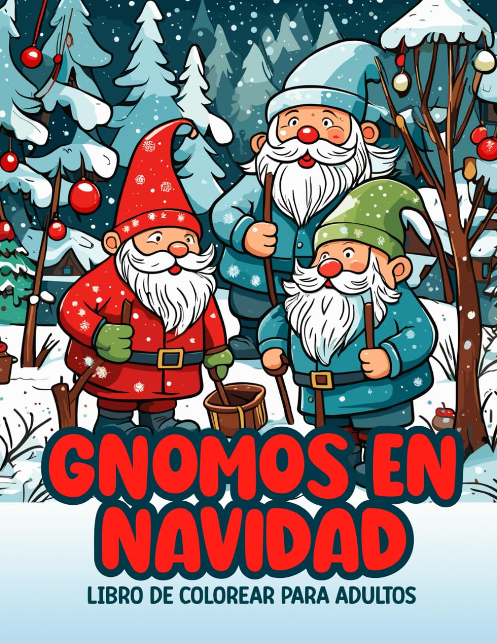 Gnomos en Navidad: Libro de Colorear para Adultos con 45 Bonitas y Divertidas Ilustraciones de Gnomos en Escenas de Invierno y Navidad