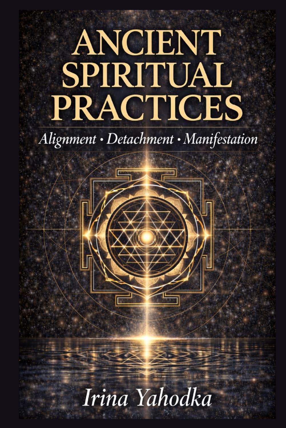 Ancient Spiritual Practices: A Practical Guide for Alignment, Detachment and Manifestation (THE FREQUENCY CODEX)