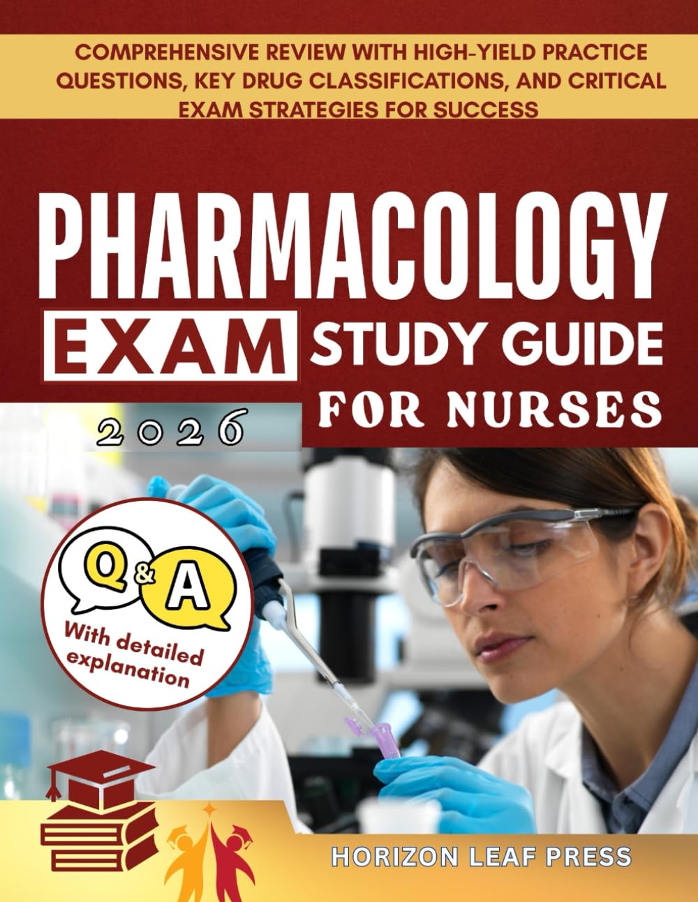 PHARMACOLOGY Exam Study Guide For Nurses: Comprehensive Review with High-Yield Practice Questions, Key Drug Classifications, and Critical Exam Strategies for Success